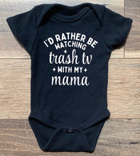 Load image into Gallery viewer, I'd Rather Be Watching Trash TV with my Gramma, Uncle, Auntie, Mom, Dad - Tee/Bodysuits - 100% Cotton Options