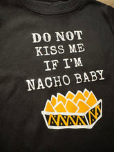 Load image into Gallery viewer, Do Not Kiss Me If I'm Nacho Baby Tee/Bodysuits - 100% Cotton Options