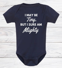 Load image into Gallery viewer, I May Be Tiny, But I Sure Am Mighty -Infant- Short Sleeve Bodysuits - 100% Cotton Options Available