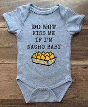 Load image into Gallery viewer, Do Not Kiss Me If I'm Nacho Baby Tee/Bodysuits - 100% Cotton Options