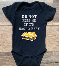 Load image into Gallery viewer, Do Not Kiss Me If I'm Nacho Baby Tee/Bodysuits - 100% Cotton Options