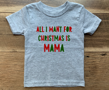 Load image into Gallery viewer, All I Want For Christmas Is Mama Tees &amp; Bodysuits (NB-Youth XL)
