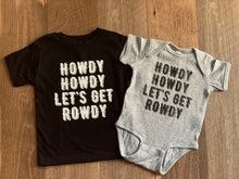 Load image into Gallery viewer, Howdy Howdy Let&#39;s Get Rowdy Tees &amp; Bodysuits (NB-Adult 3XL) Mommy &amp; Me
