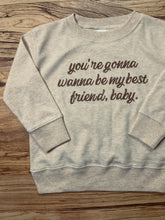 Load image into Gallery viewer, You&#39;re Gonna Wanna Be My Best Friend Baby Pullover (Toddler)
