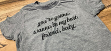 Load image into Gallery viewer, You&#39;re Gonna Wanna Be My Best Friend Baby Tees &amp; Bodysuits (NB-Adult 3XL)
