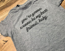 Load image into Gallery viewer, You&#39;re Gonna Wanna Be My Best Friend Baby Tees &amp; Bodysuits (NB-Adult 3XL)
