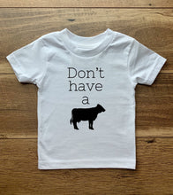 Load image into Gallery viewer, Don’t Have A Cow Tees &amp; Bodysuits (NB-Toddler)
