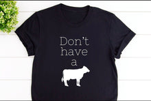 Load image into Gallery viewer, Don’t Have A Cow Tees &amp; Bodysuits (NB-Toddler)
